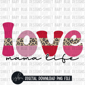Love mama life- Leopard- Valentine's Day - 2022 - PNG file- Digital Download