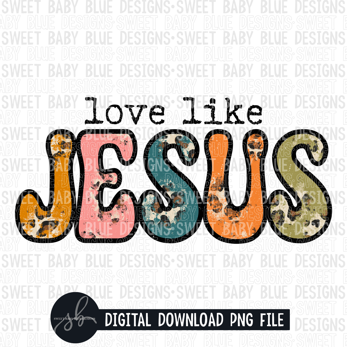 Love like Jesus- Leopard- 2022- PNG file- Digital Download