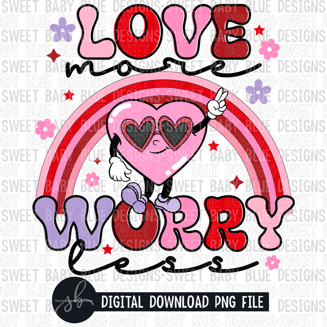 Love more worry less- Valentine's Day- 2022- PNG file- Digital Download