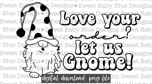 Love your order? Let us Gnome - Thermal Sticker- Designed in 2.25 x 1.25- 2021-  PNG file- Digital Download