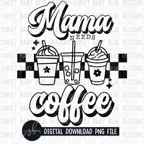 Mama needs coffee- Single color- 2022 - PNG file- Digital Download