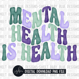 Mental health is health- 2022 - PNG file- Digital Download