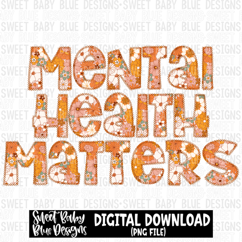 Mental health matters- Stitch font- Floral - 2023 - PNG file- Digital Download