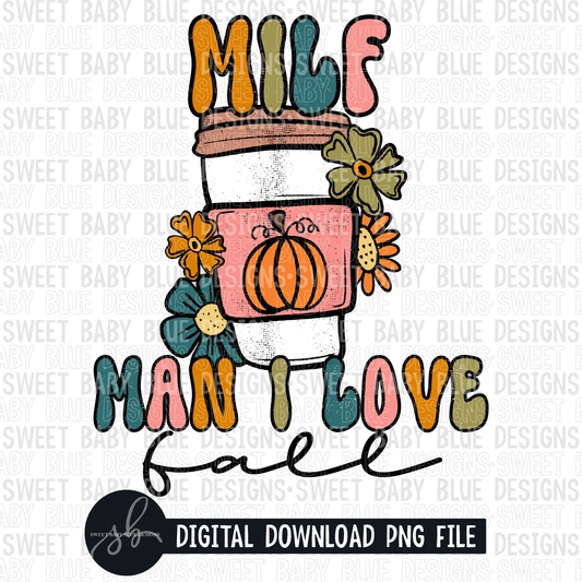 Milf man I love Fall- Fall- 2022- PNG file- Digital Download