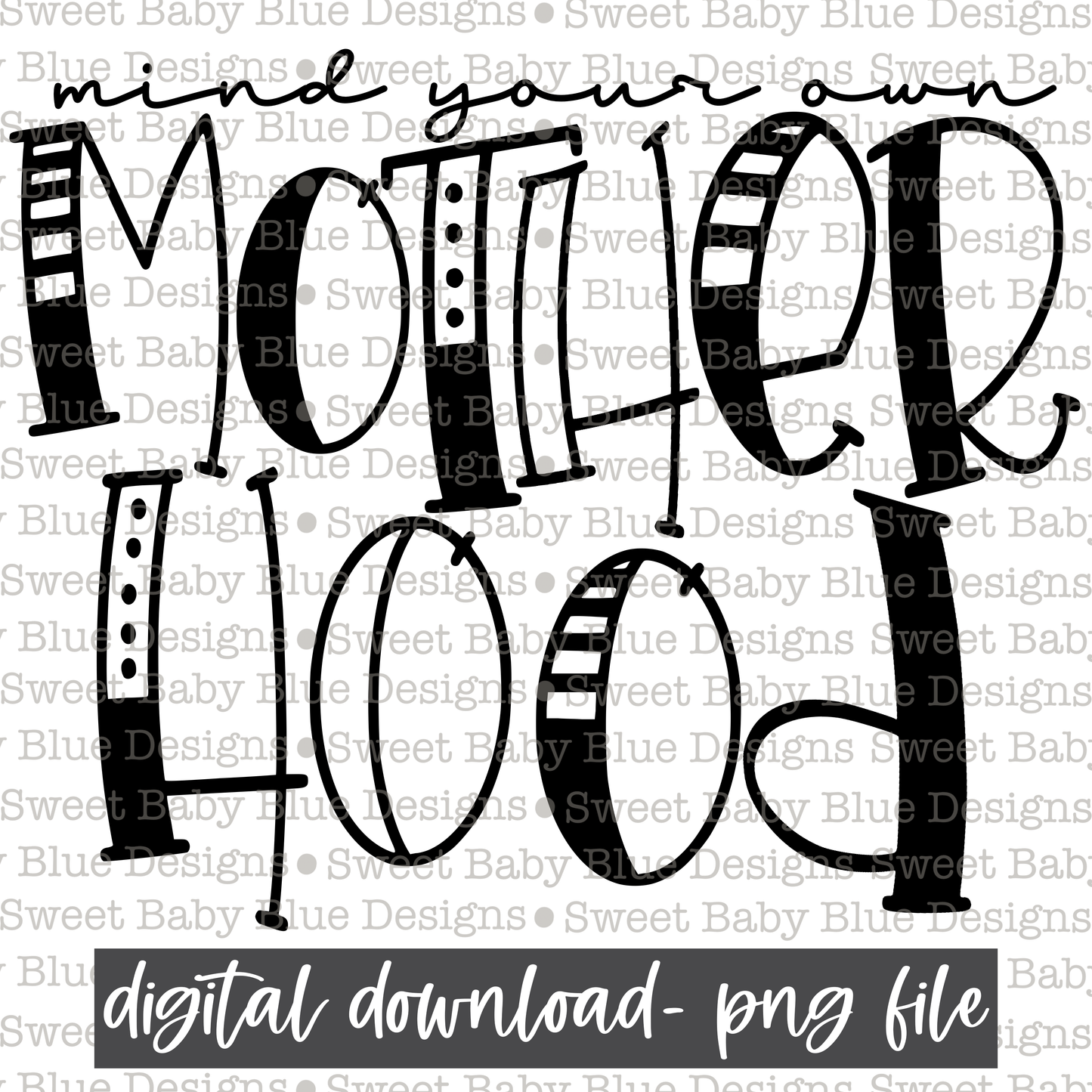 Mind your own motherhood- Single color - 2021- PNG file- Digital Download