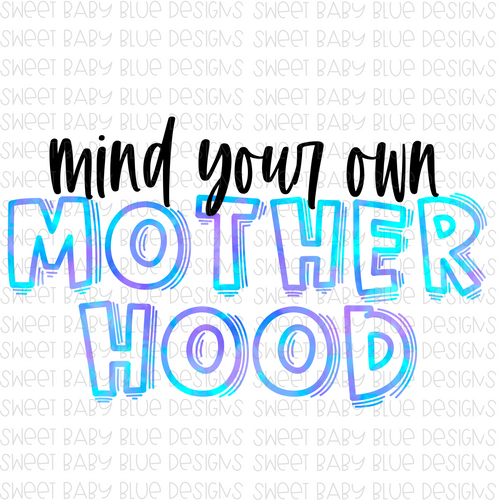 Mind your own Motherhood- PNG file- Digital Download