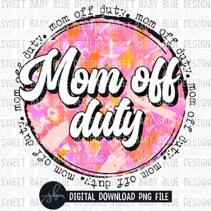 Mom off duty- Summer- 2022- PNG file- Digital Download