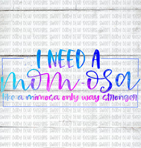 I need a mom-osa like a mimosa only stronger- PNG file- Digital Download