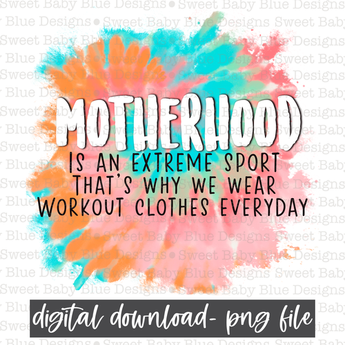 Motherhood is an extreme sport that's why we wear workout clothes everyday- Mom- 2021- PNG file- Digital Download