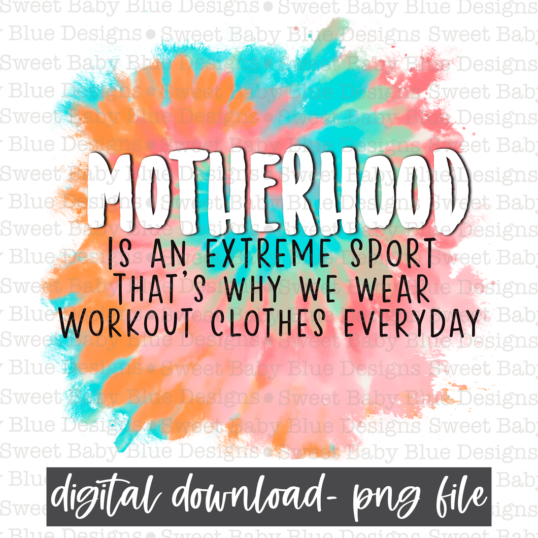 Motherhood is an extreme sport that's why we wear workout clothes everyday- Mom- 2021- PNG file- Digital Download