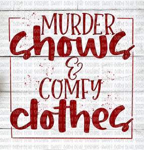 Murder shows and comfy clothes- PNG file- Digital Download