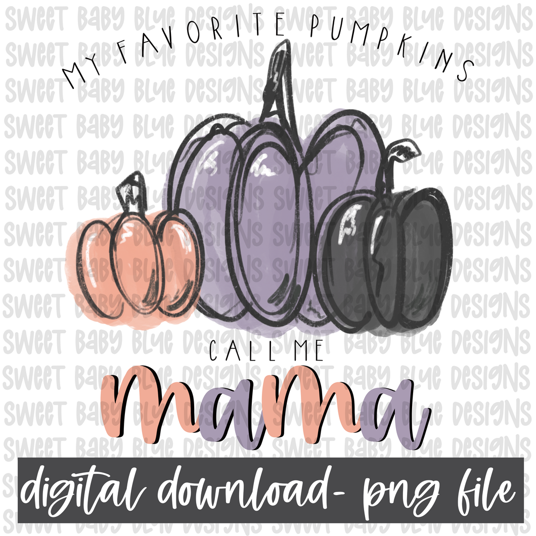 My favorite pumpkins call me mama- PNG file- Digital Download