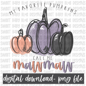 My favorite pumpkins call me mawmaw- PNG file- Digital Download