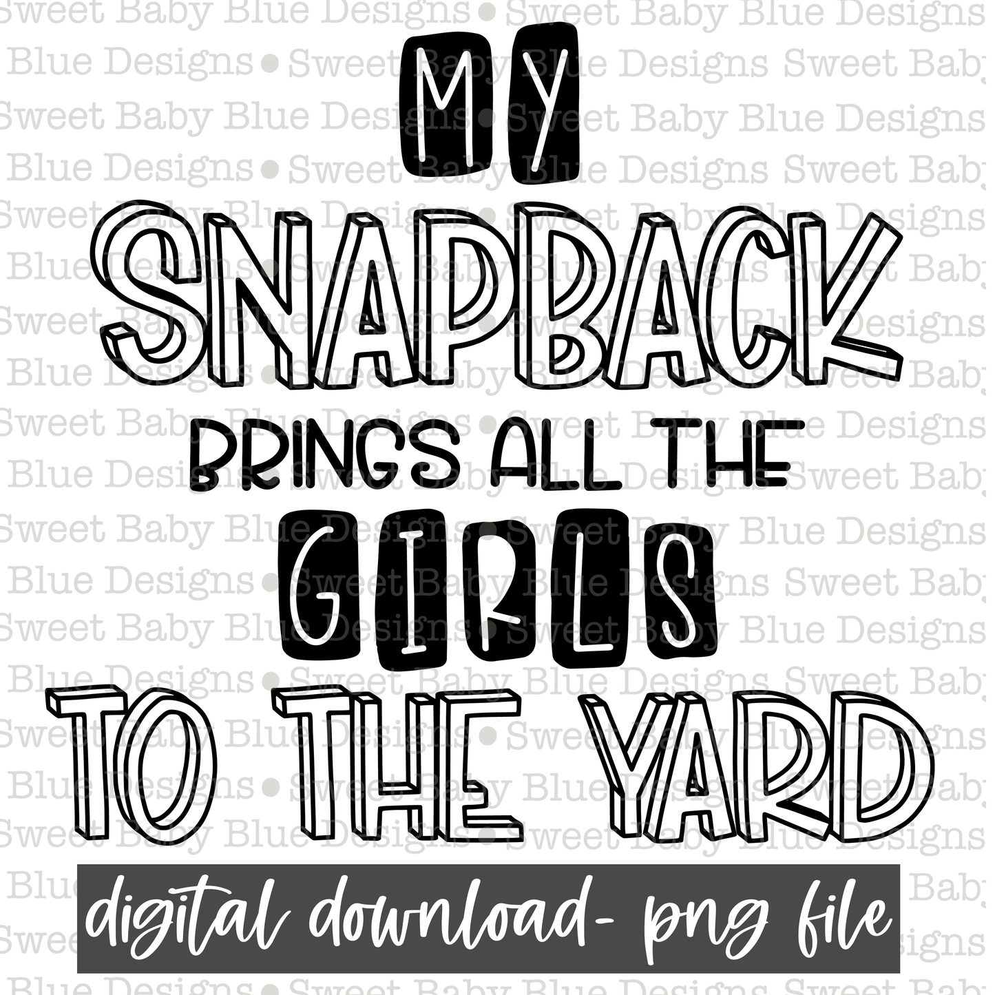 My snapback brings all the girls to the yard- PNG file- Digital Download