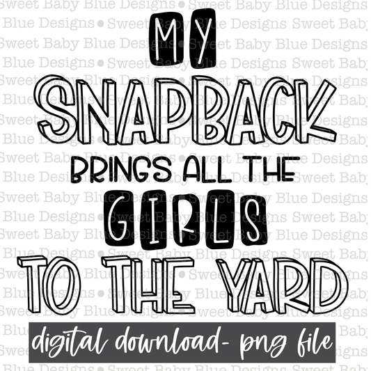 My snapback brings all the girls to the yard- PNG file- Digital Download
