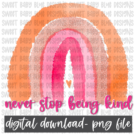 Never stop being kind- Rainbow- PNG file- Digital Download