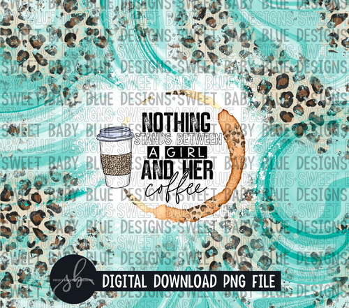 Nothing stands between a girl and her coffee- 20 oz. skinny tumbler- 2022 -PNG file- Digital Download