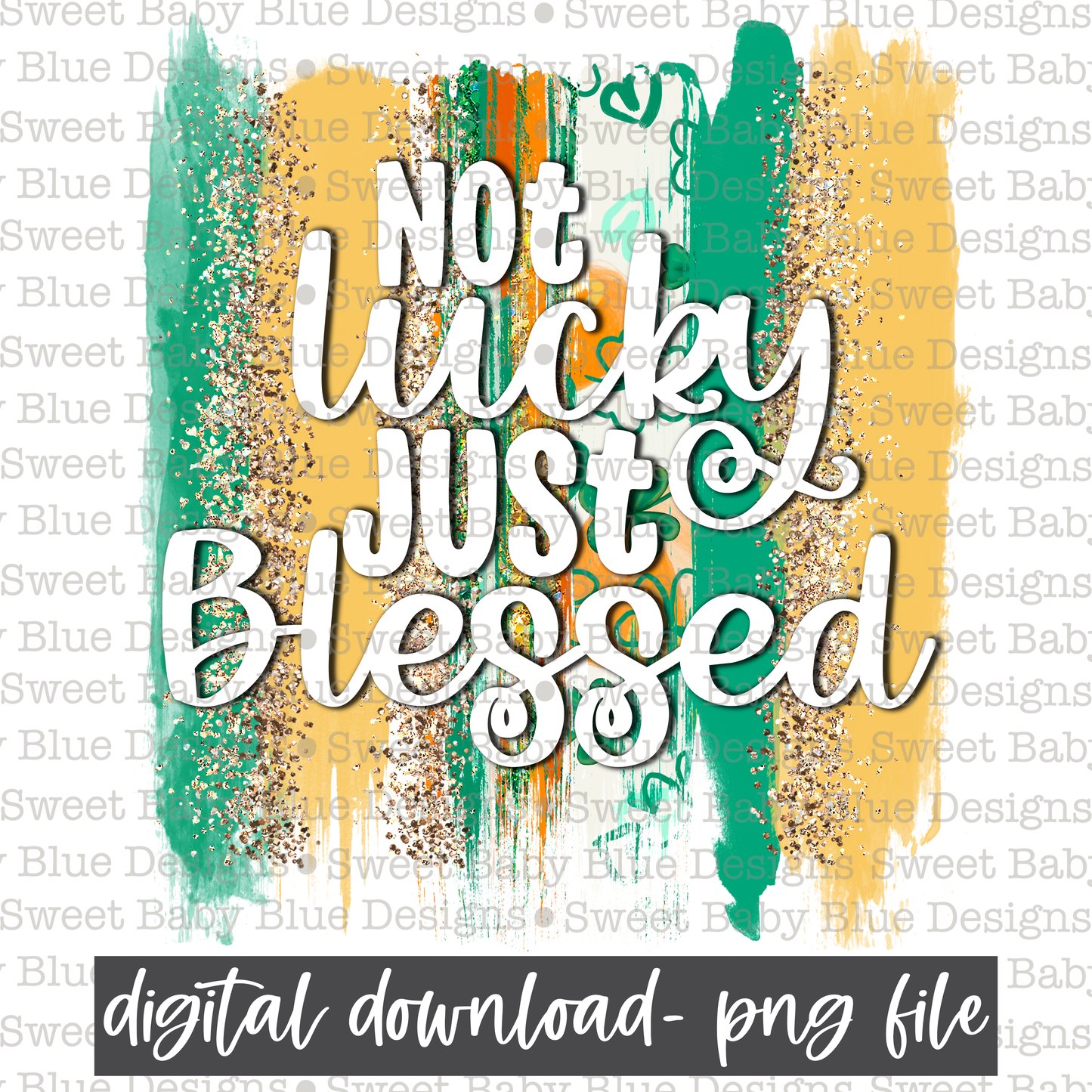 Not lucky just blessed- St. Patrick's Day- Brushstroke- PNG file- Digital Download