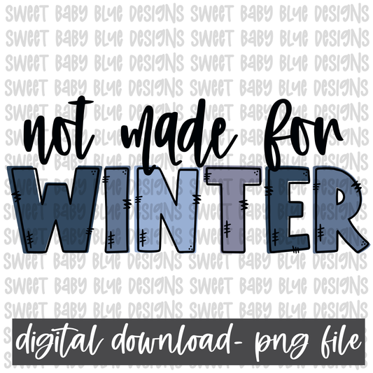 Not made for Winter- PNG file- Digital Download