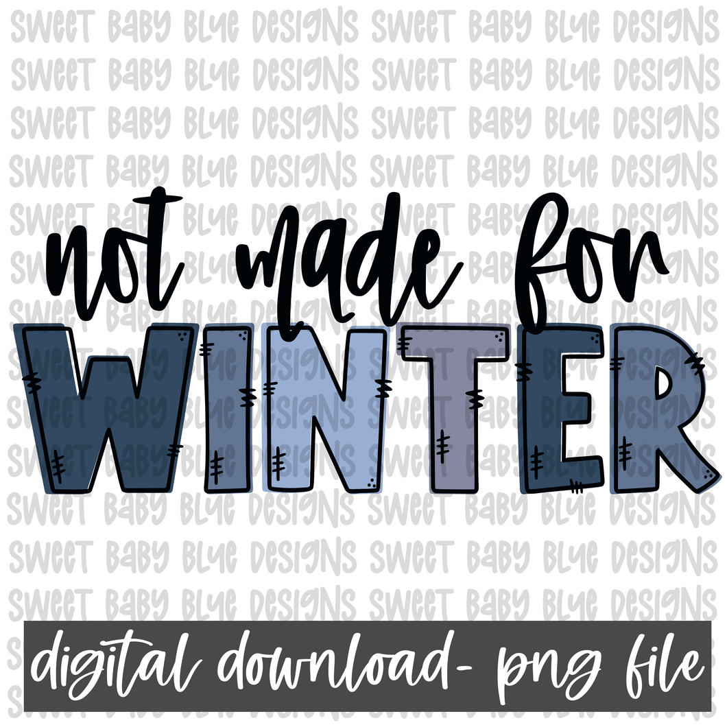 Not made for Winter- PNG file- Digital Download