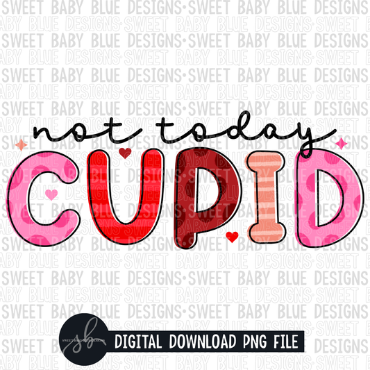 Not today cupid- Valentine's Day- 2022- PNG file- Digital Download