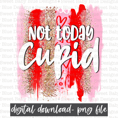 Not today Cupid- Valentine's Day- Brushstroke- PNG file- Digital Download