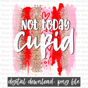 Not today Cupid- Valentine's Day- Brushstroke- PNG file- Digital Download