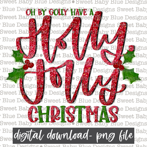 Oh by golly have a holly jolly Christmas- Christmas- 2021- PNG file- Digital Download