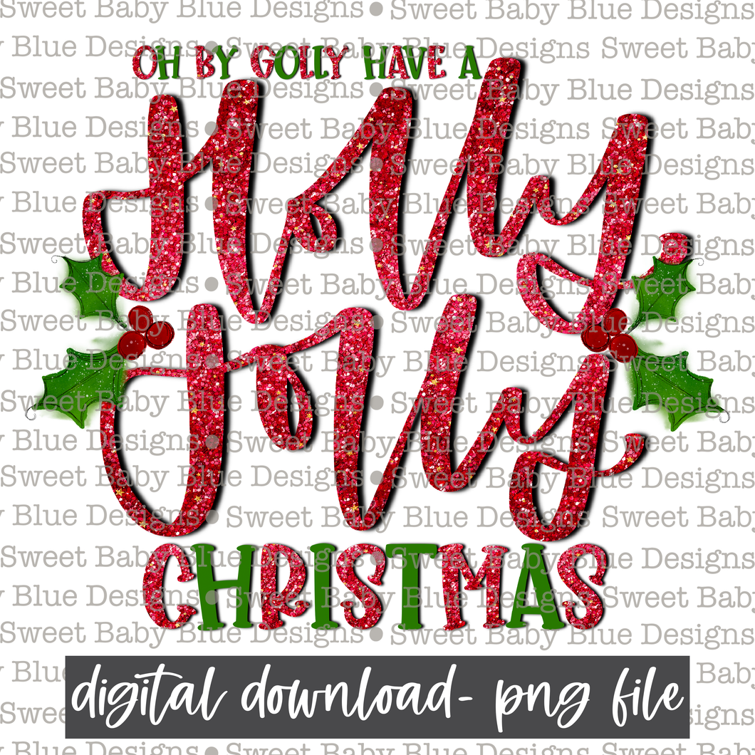 Oh by golly have a holly jolly Christmas- Christmas- 2021- PNG file- Digital Download