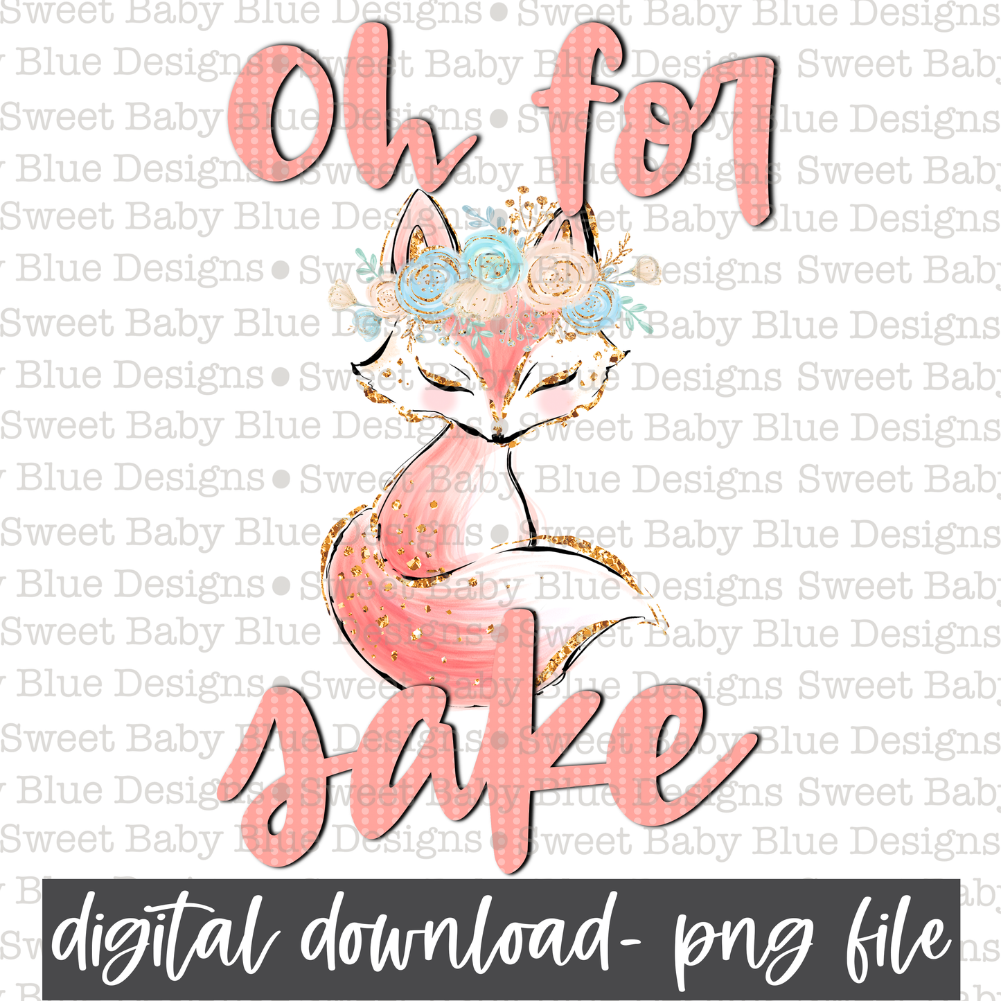 Oh for fox sake- PNG file- Digital Download