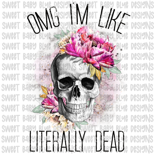 OMG I'm like literally dead- PNG file- Digital Download