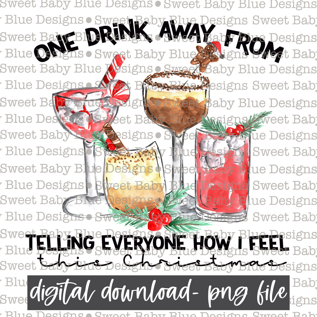 One drink away from telling everyone how I feel this Christmas - Christmas - 2021- PNG file- Digital Download