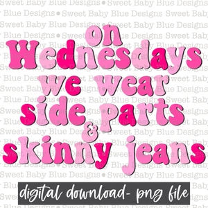 On Wednesdays we wear side parts and skinny jeans- PNG file- Digital Download