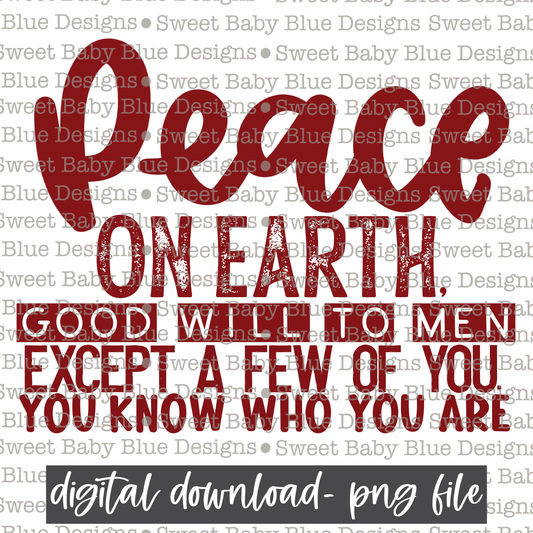 Peace on earth good will to men except a few of you. You know who you are - Single color- Christmas- PNG file- Digital Download