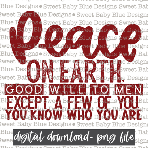 Peace on earth good will to men except a few of you. You know who you are - Single color- Christmas- PNG file- Digital Download
