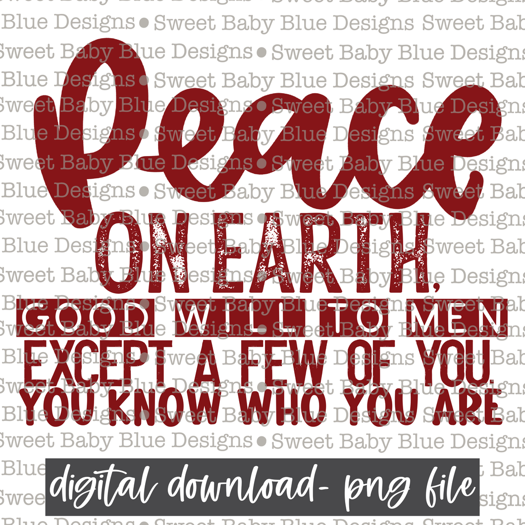 Peace on earth good will to men except a few of you. You know who you are - Single color- Christmas- PNG file- Digital Download