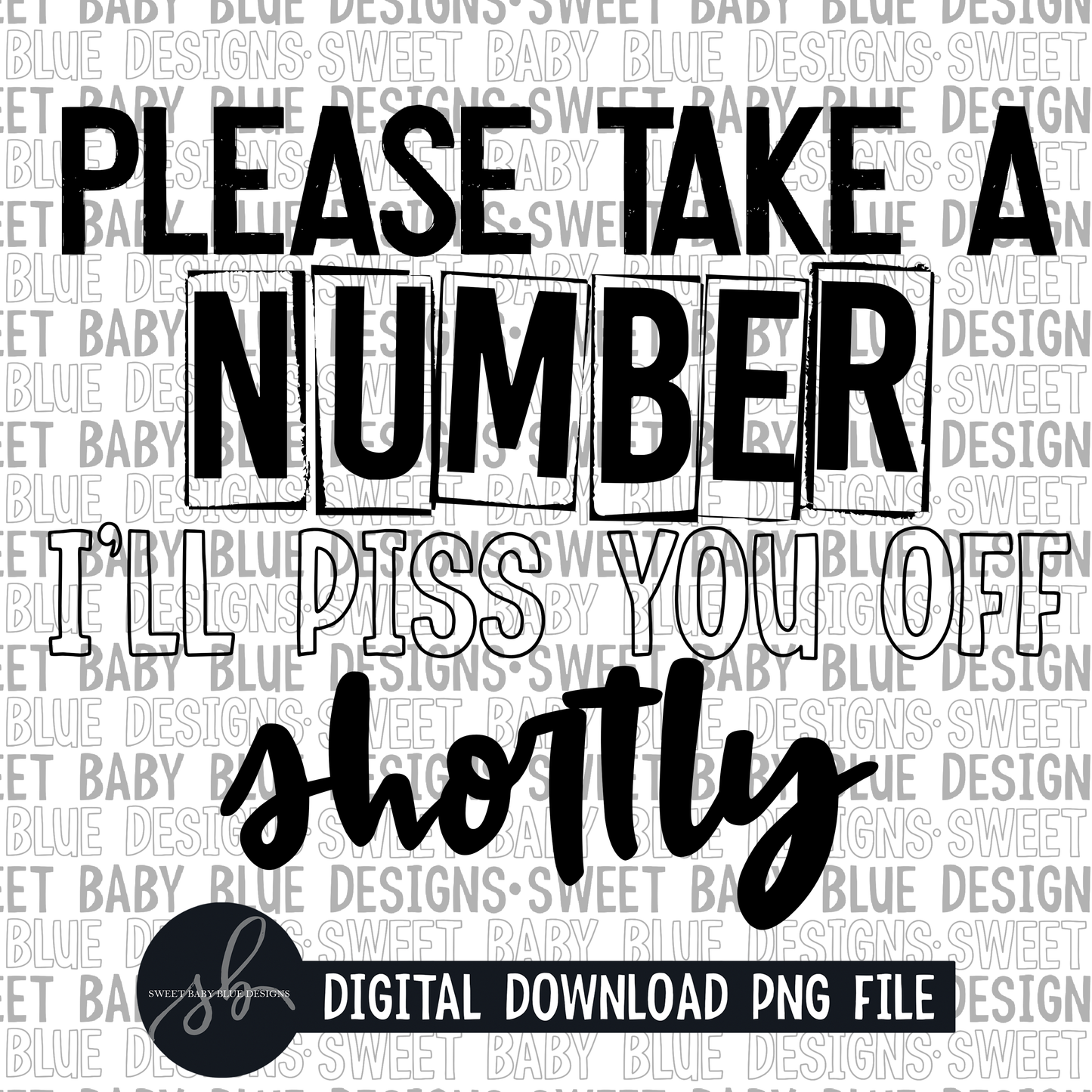 Please take a number I'll piss you off shortly- Single color- 2022 - PNG file- Digital Download