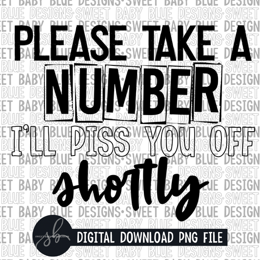 Please take a number I'll piss you off shortly- Single color- 2022 - PNG file- Digital Download