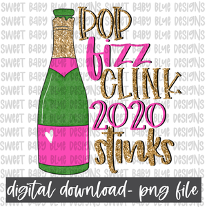 Pop fizz clink 2020 stinks- New years- PNG file- Digital Download