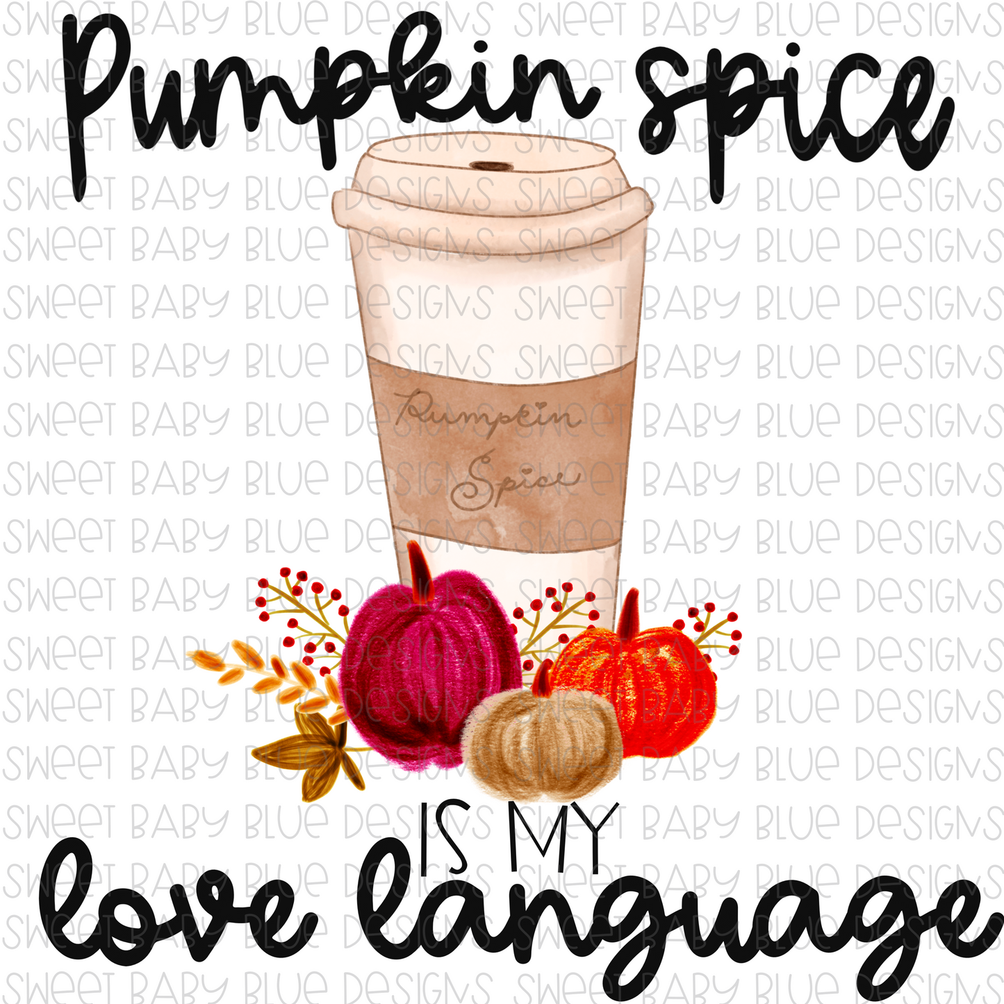 Pumpkin spice is my love language- Fall- PNG file- Digital Download