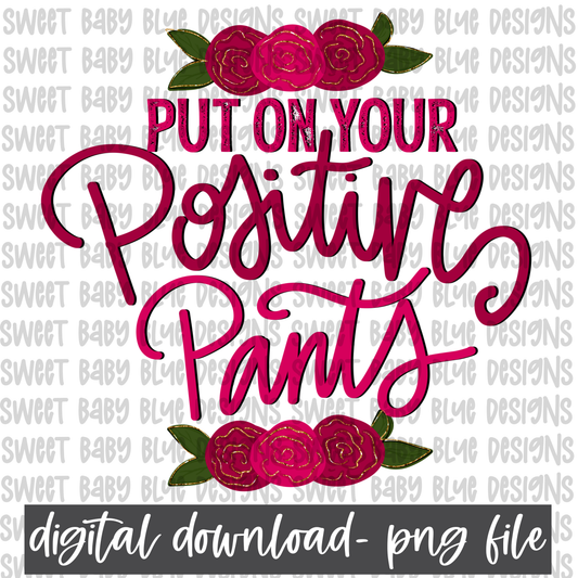 Put on your positive pants- PNG file- Digital Download