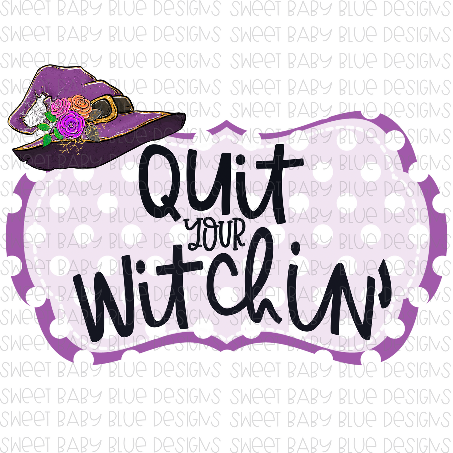 Quit your witchin- Halloween- PNG file- Digital Download