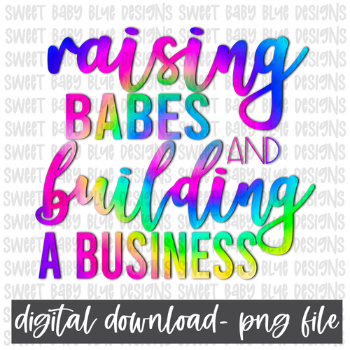 Raising babes and building a business- PNG file- Digital Download