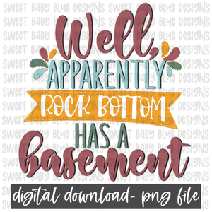 Well apparently rock bottom has a basement- PNG file- Digital Download
