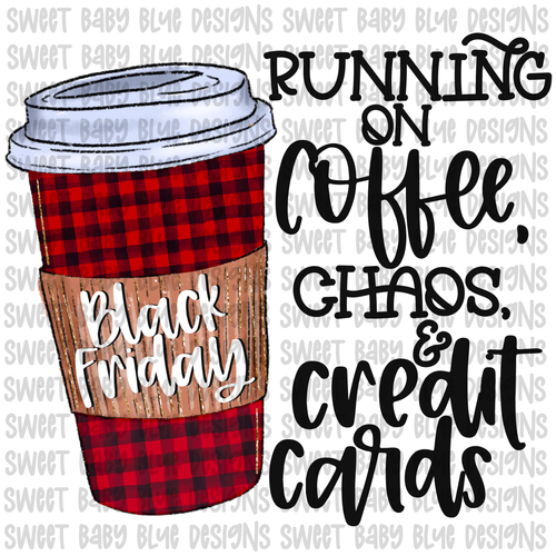 Running on coffee chaos and credit cards- Black Friday- PNG file- Digital Download