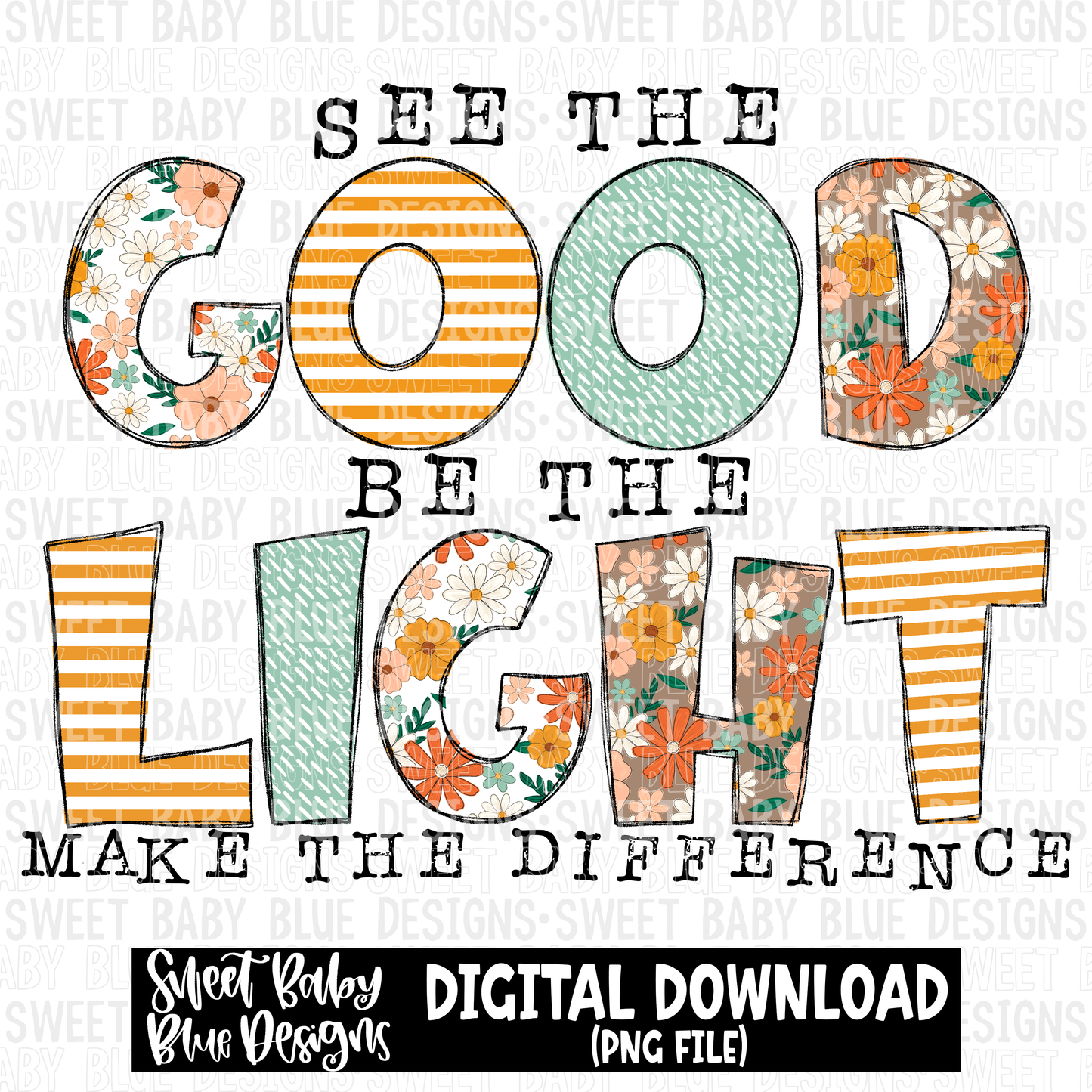 See the good be the light make the difference - 2023 - PNG file- Digital Download
