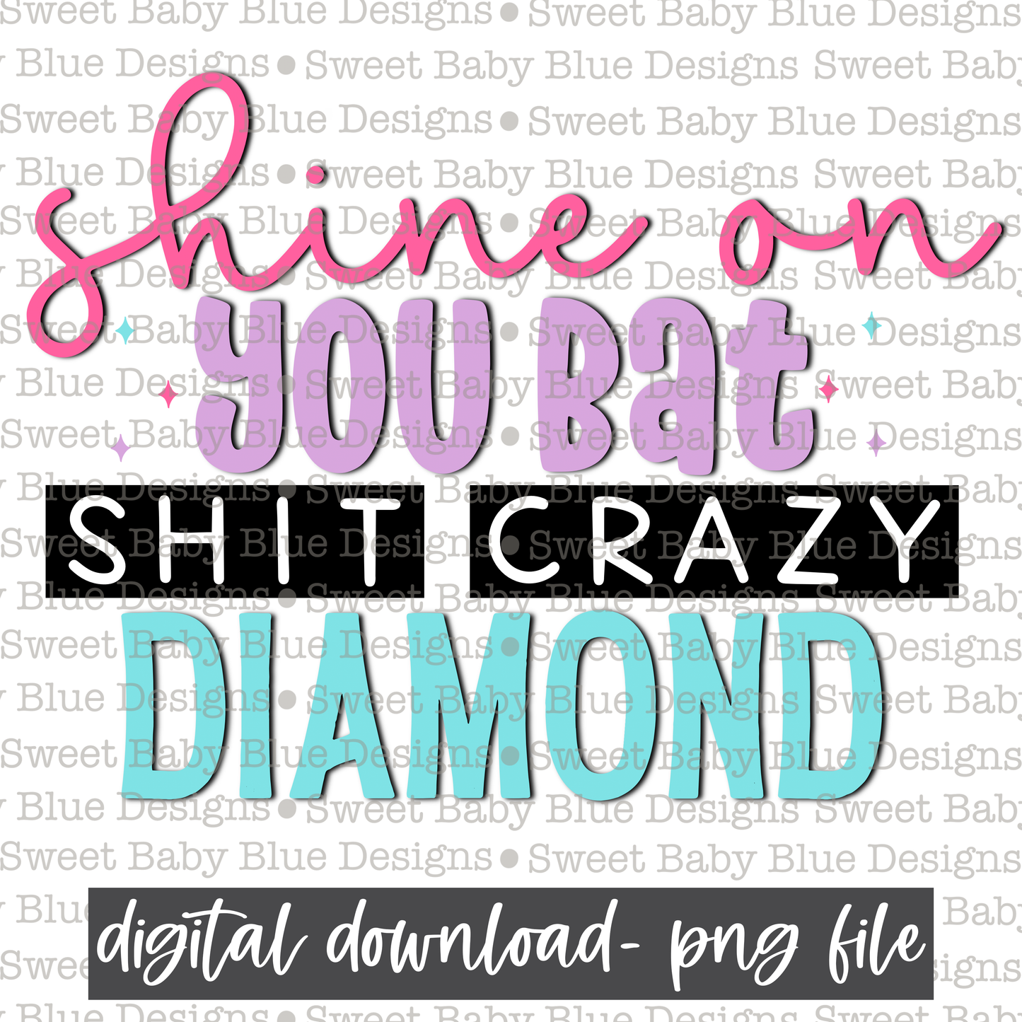 Shine on you bat shit crazy diamond - 2021- PNG file- Digital Download