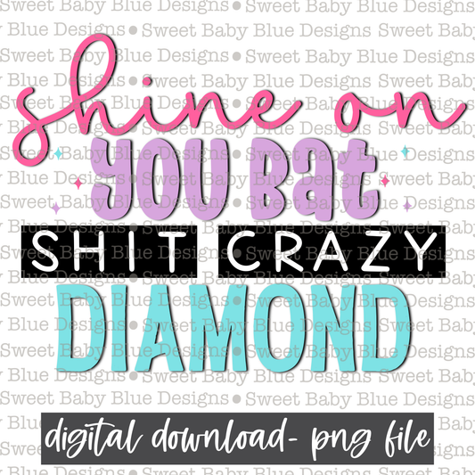 Shine on you bat shit crazy diamond - 2021- PNG file- Digital Download