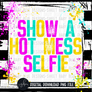 Show a hot mess selfie- Interactive post- 2022- PNG file- Digital Download