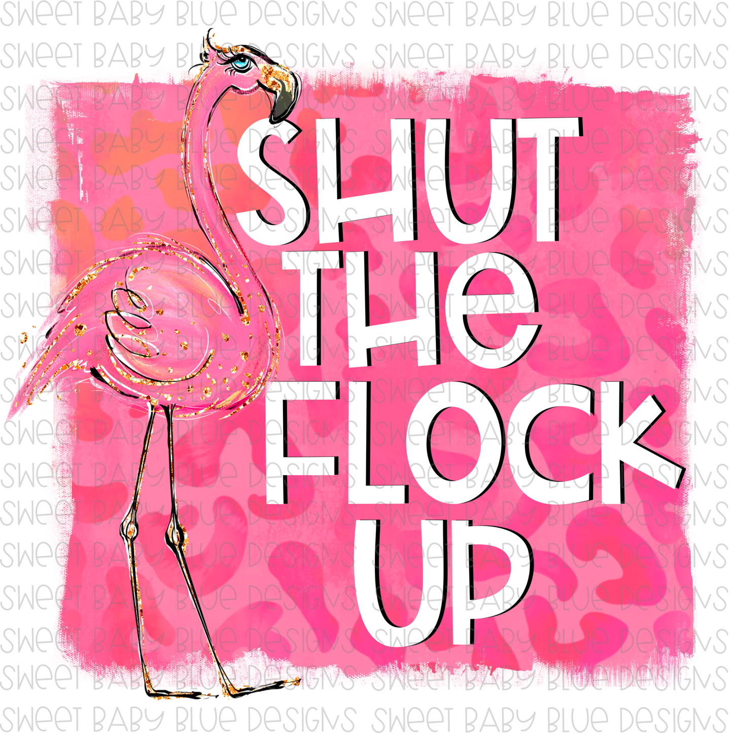 Shut the flock up- PNG file- Digital Download